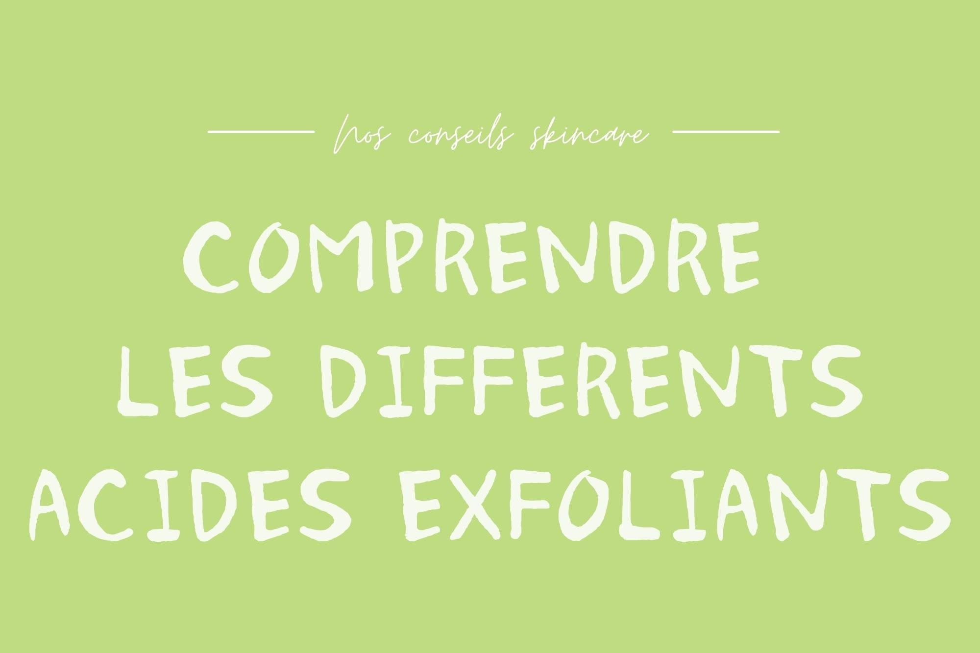 Image illustrant les conseils skincare sur "LES ACIDES EXFOLIANTS : AHA ; BHA ; PHA et LHA" sur fond vert clair.