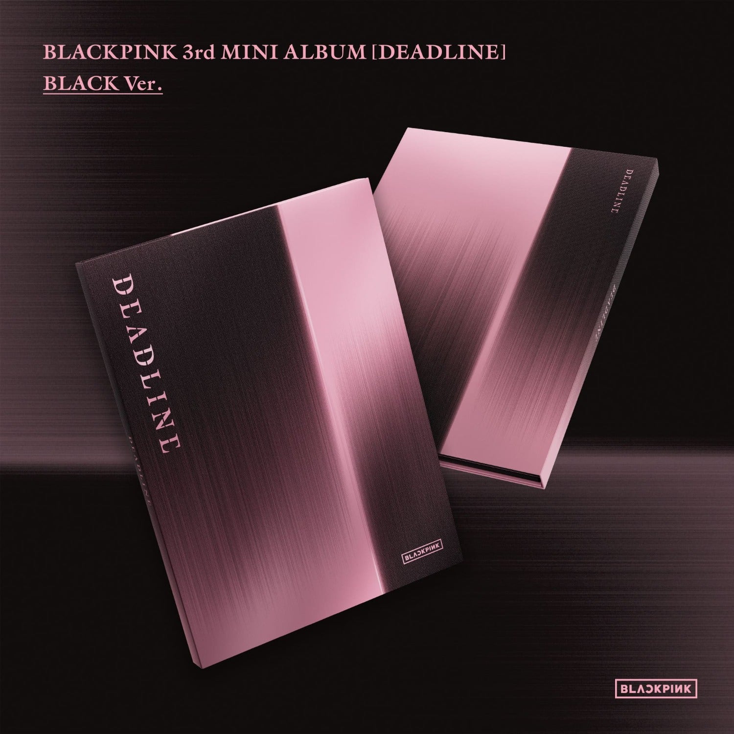 BLACKPINK - 3rd MINI ALBUM [DEADLINE] (BLACK Ver.) - Album Kpop noir et rose, jaquettes sur fond sombre