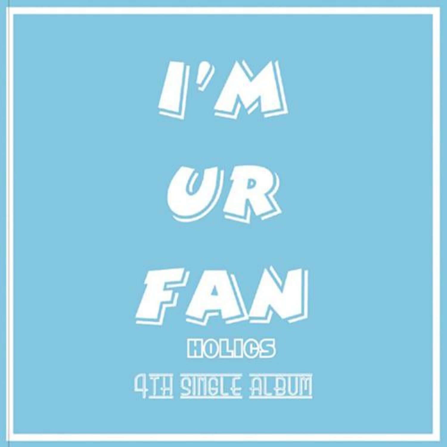 HOLICS - 4th Album [I’M UR FAN] - Album Kpop, pochette bleue « I’M UR FAN », visuel de groupe HOLICS