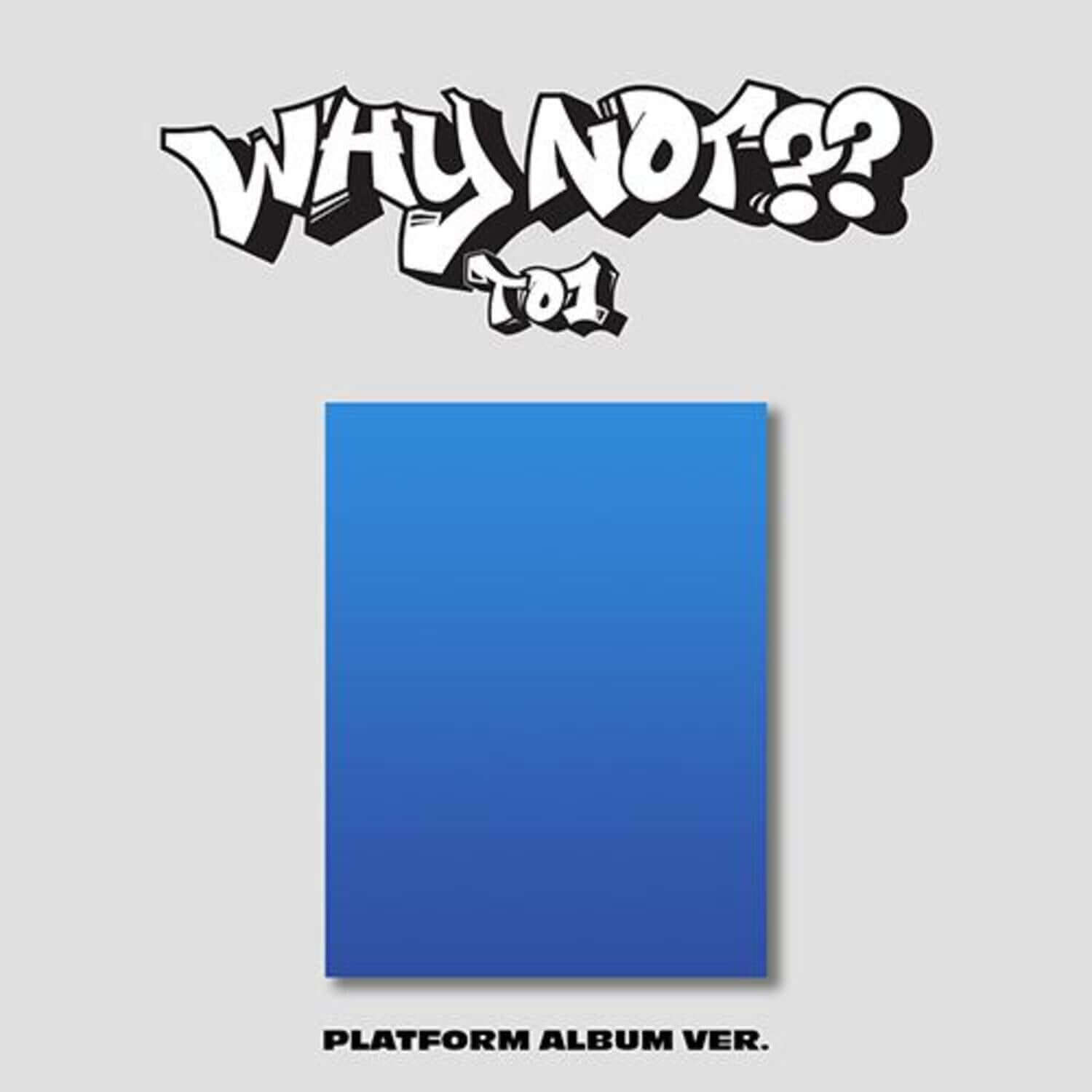 TO1 - [WHY NOT??] (3RD )(PLATFORM ALBUM Ver.) - Album Kpop : couverture bleue avec logo “WHY NOT??” sur fond clair.