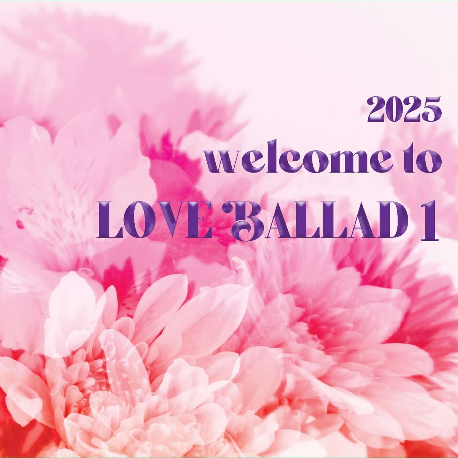 VARIOUS ARTISTS - [LOVE BALLAD 1] - Album Kpop, pochette roses et fleurs roses, texte “Welcome to LOVE BALLAD 1” 2025